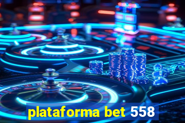 plataforma bet 558